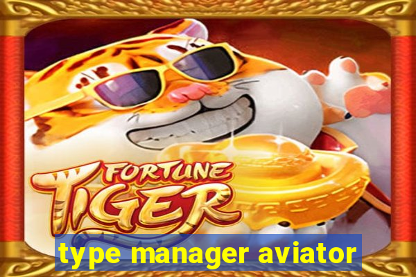 type manager aviator